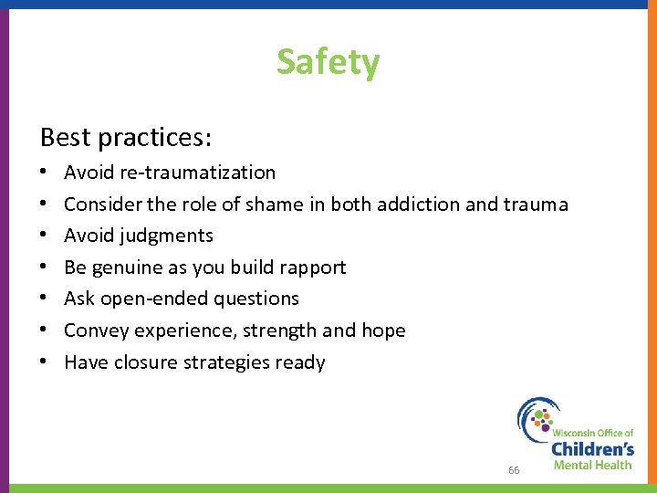 Safety Best practices: • • Avoid re-traumatization Consider the role of shame in both