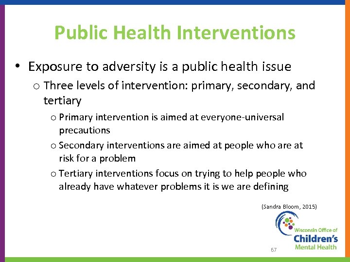 Public Health Interventions • Exposure to adversity is a public health issue o Three