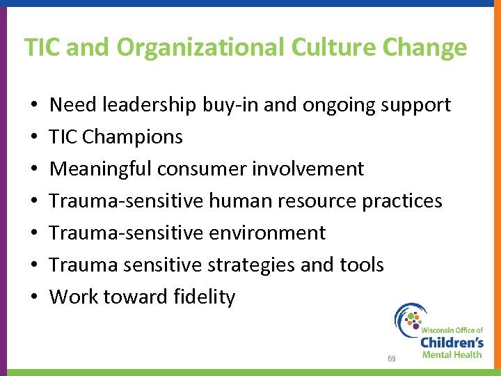 TIC and Organizational Culture Change • • Need leadership buy-in and ongoing support TIC