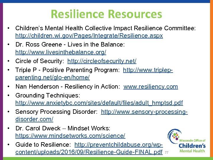 Resilience Resources • Children’s Mental Health Collective Impact Resilience Committee: http: //children. wi. gov/Pages/Integrate/Resilience.