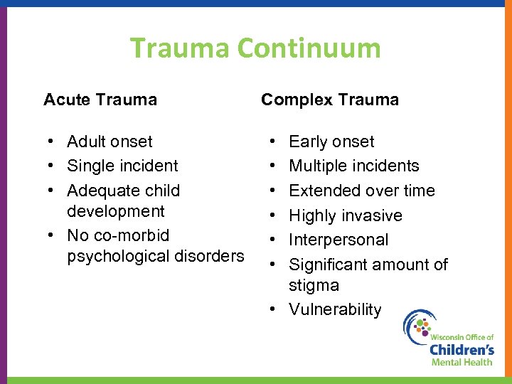 Trauma Continuum Acute Trauma • Adult onset • Single incident • Adequate child development