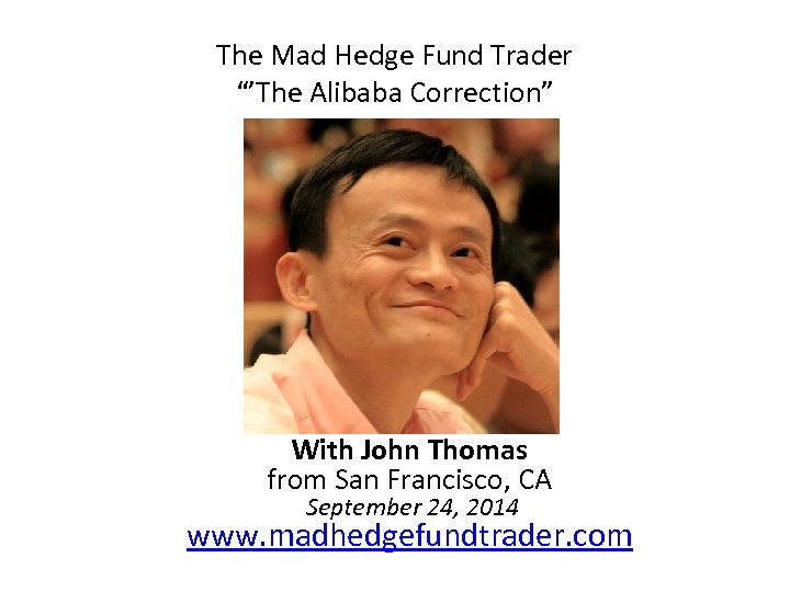 The Mad Hedge Fund Trader “’The Alibaba Correction” With John Thomas from San Francisco,