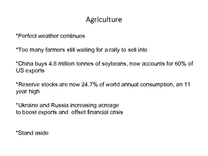 Agriculture *Perfect weather continues *Too many farmers still waiting for a rally to sell