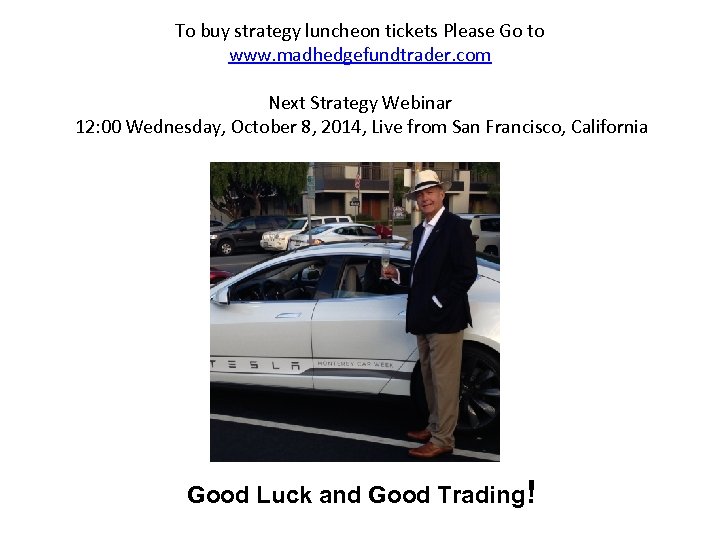 To buy strategy luncheon tickets Please Go to www. madhedgefundtrader. com Next Strategy Webinar