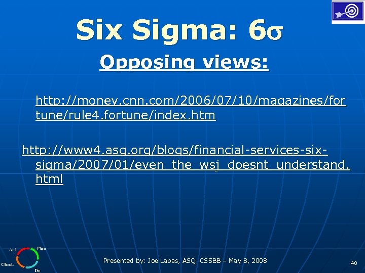 Six Sigma: 6 Opposing views: http: //money. cnn. com/2006/07/10/magazines/for tune/rule 4. fortune/index. htm http: