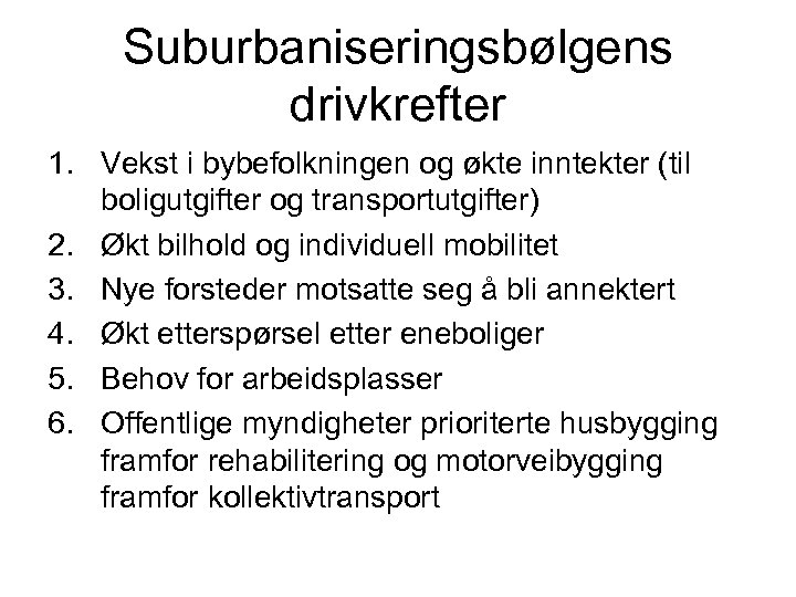 Suburbaniseringsbølgens drivkrefter 1. Vekst i bybefolkningen og økte inntekter (til boligutgifter og transportutgifter) 2.