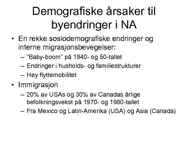 Demografiske årsaker til byendringer i NA • En rekke sosiodemografiske endringer og interne migrasjonsbevegelser: