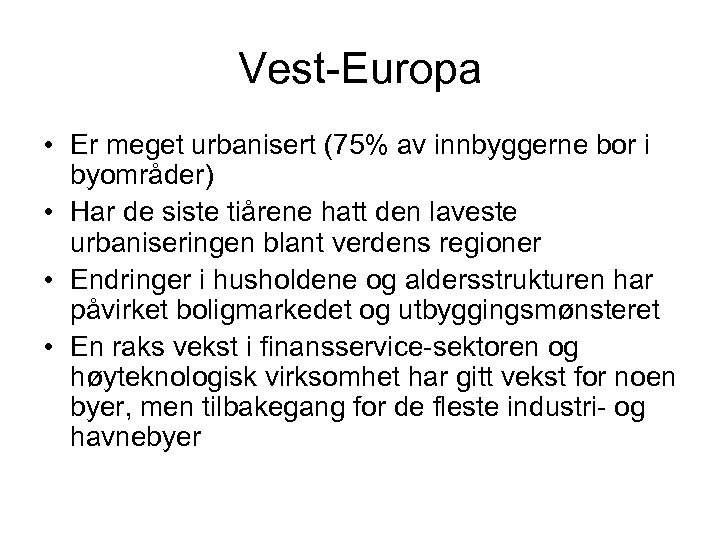 Vest-Europa • Er meget urbanisert (75% av innbyggerne bor i byområder) • Har de