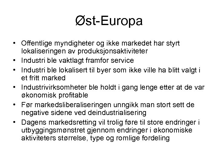 Øst-Europa • Offentlige myndigheter og ikke markedet har styrt lokaliseringen av produksjonsaktiviteter • Industri