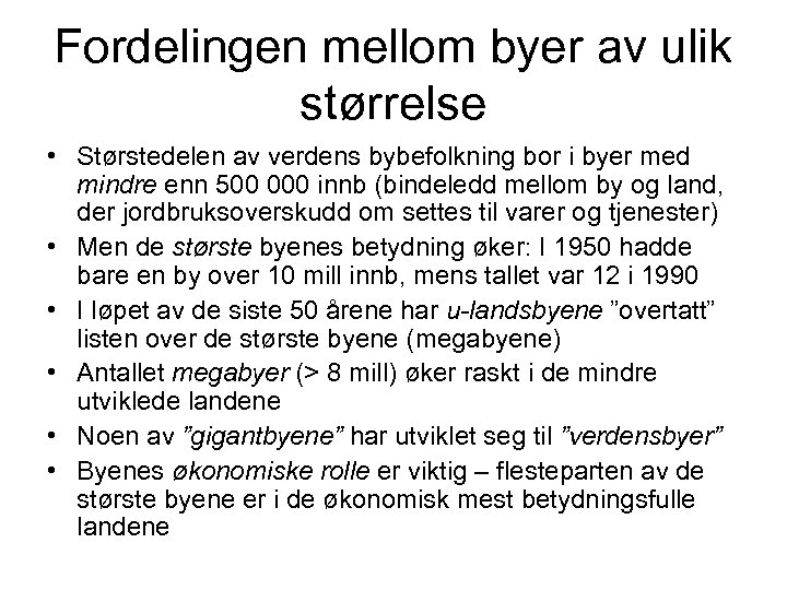 Fordelingen mellom byer av ulik størrelse • Størstedelen av verdens bybefolkning bor i byer