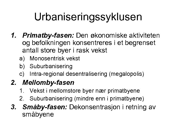 Urbaniseringssyklusen 1. Primatby-fasen: Den økonomiske aktiviteten og befolkningen konsentreres i et begrenset antall store