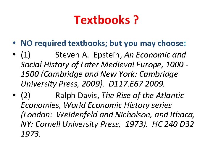 Textbooks ? • NO required textbooks; but you may choose: • (1) Steven A.