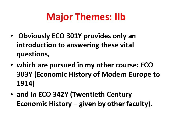 Major Themes: IIb • Obviously ECO 301 Y provides only an introduction to answering