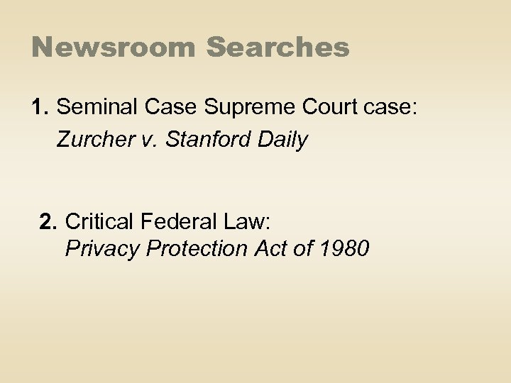 Newsroom Searches 1. Seminal Case Supreme Court case: Zurcher v. Stanford Daily 2. Critical