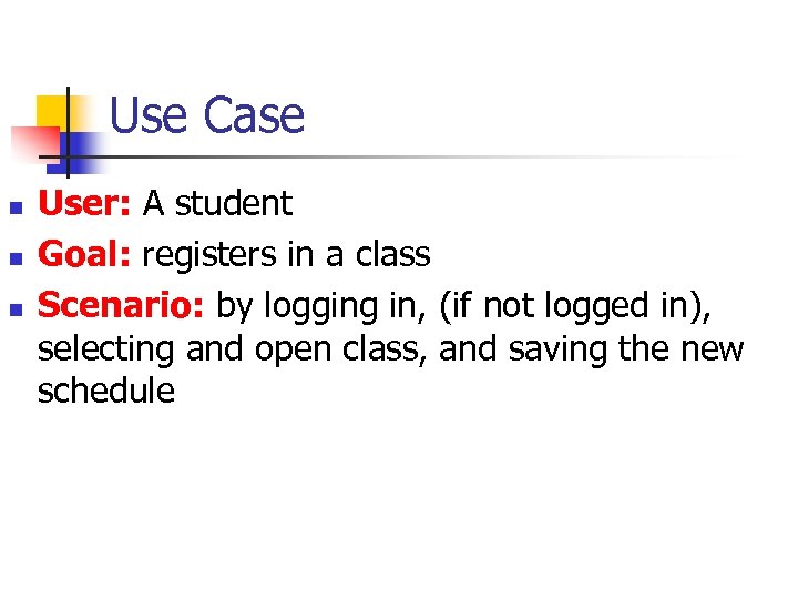 Use Case n n n User: A student Goal: registers in a class Scenario:
