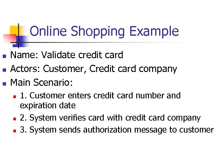 Online Shopping Example n n n Name: Validate credit card Actors: Customer, Credit card