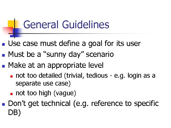 General Guidelines n n n Use case must define a goal for its user