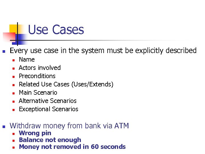 Use Cases n Every use case in the system must be explicitly described n