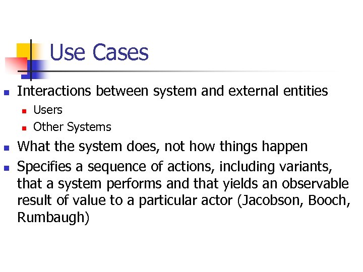 Use Cases n Interactions between system and external entities n n Users Other Systems