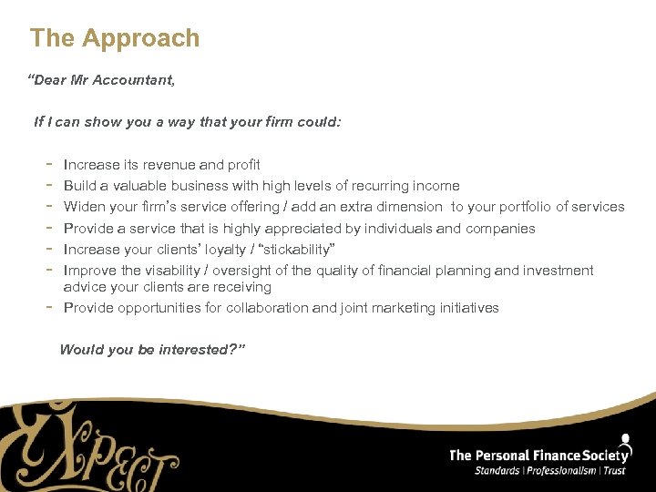 The Approach “Dear Mr Accountant, If I can show you a way that your