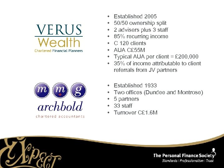  • • Established 2005 50/50 ownership split 2 advisers plus 3 staff 85%