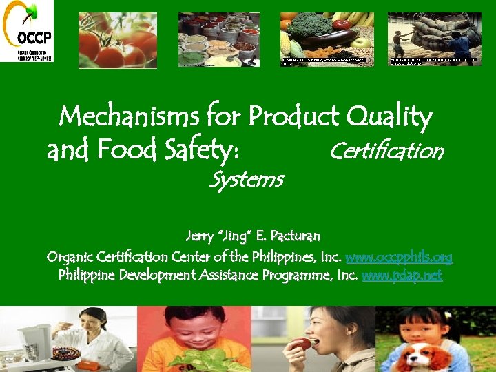 Mechanisms for Product Quality and Food Safety: Certification Systems Jerry “Jing” E. Pacturan Organic