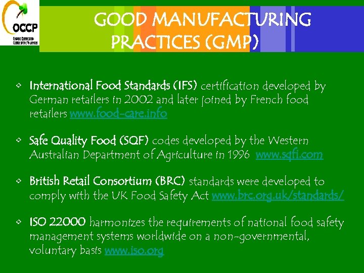 GOOD MANUFACTURING PRACTICES (GMP) • International Food Standards (IFS) certification developed by German retailers