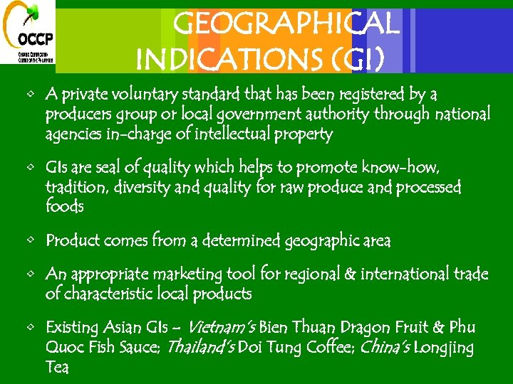 GEOGRAPHICAL INDICATIONS (GI) • A private voluntary standard that has been registered by a