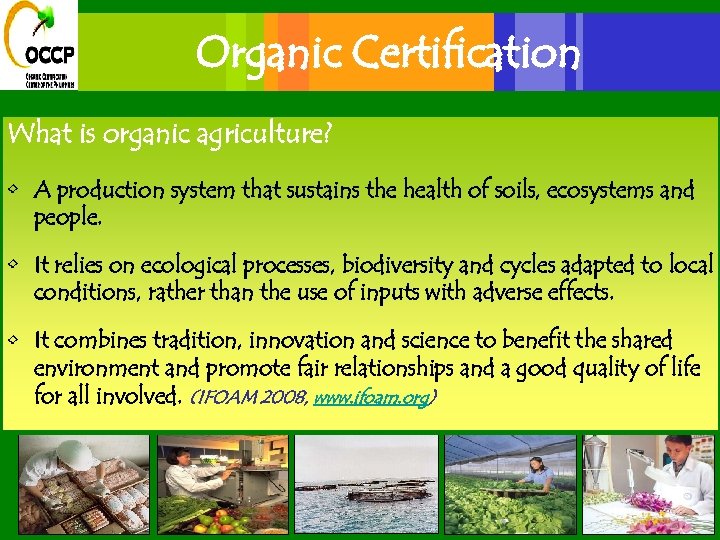 Organic Certification What is organic agriculture? • A production system that sustains the health