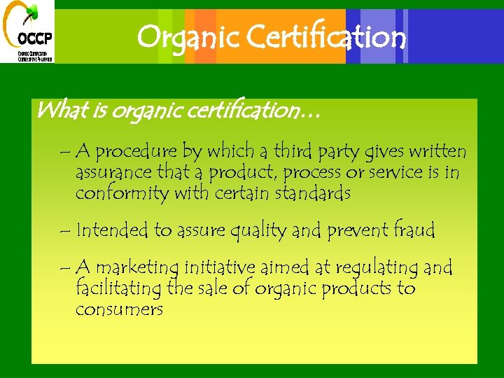 Organic Certification What is organic certification… – A procedure by which a third party