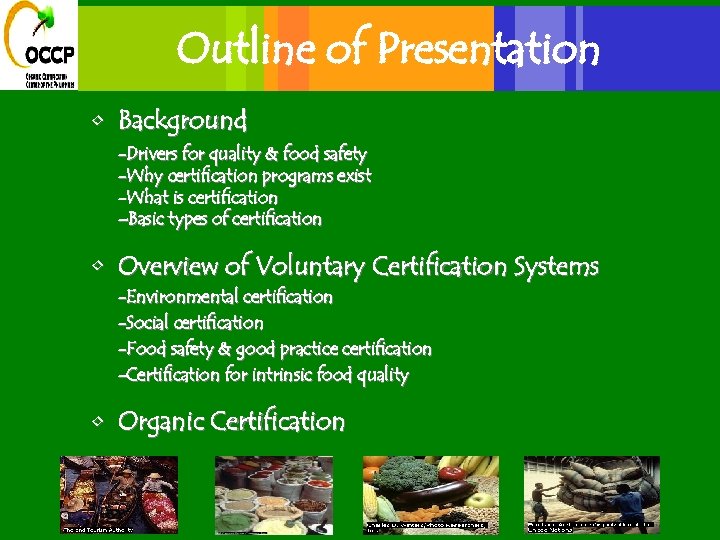 Outline of Presentation • Background -Drivers for quality & food safety -Why certification programs