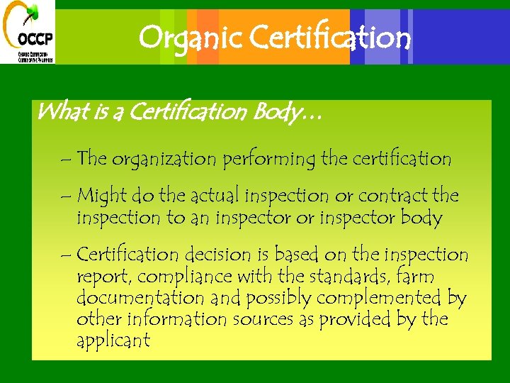 Organic Certification What is a Certification Body… – The organization performing the certification –