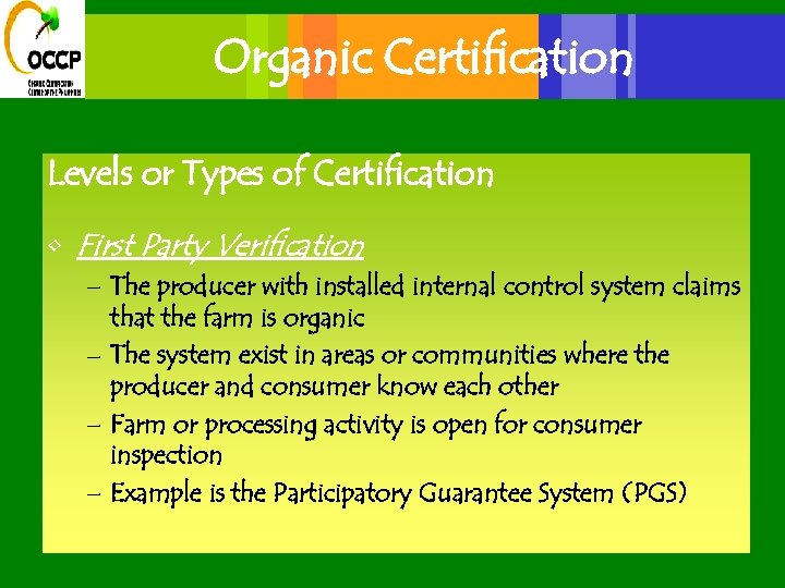 Organic Certification Levels or Types of Certification • First Party Verification – The producer