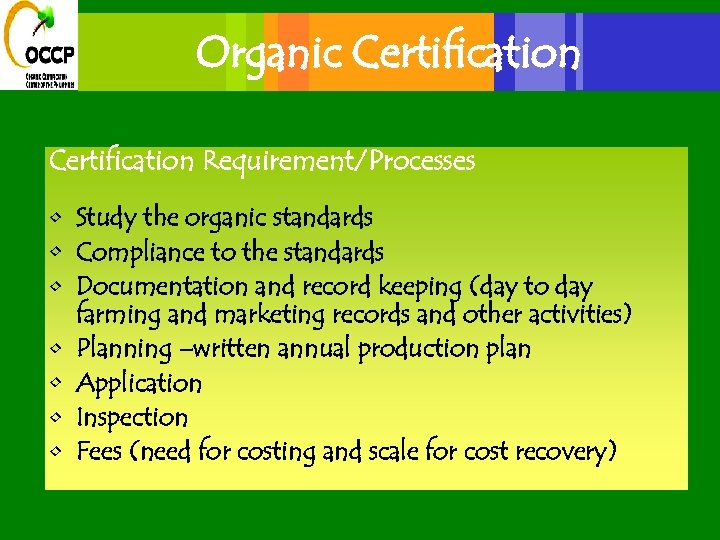 Organic Certification Requirement/Processes • Study the organic standards • Compliance to the standards •