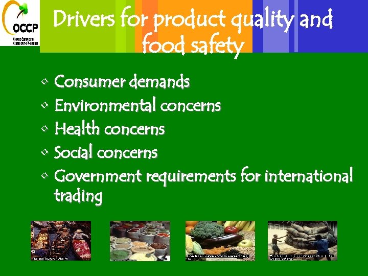 Drivers for product quality and food safety • Consumer demands • Environmental concerns •