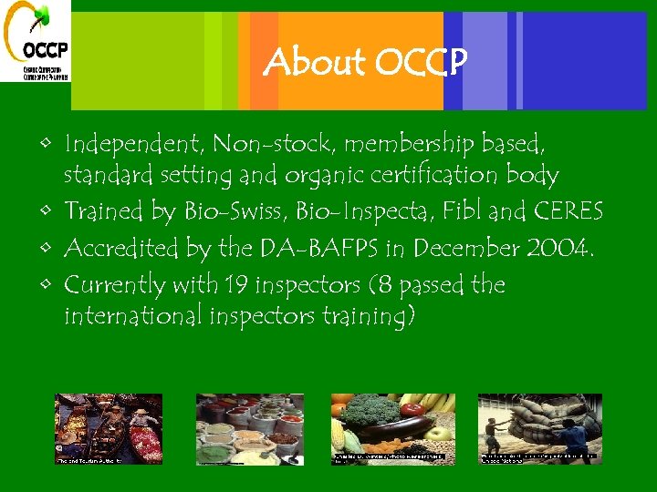 About OCCP • Independent, Non-stock, membership based, standard setting and organic certification body •