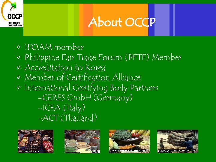 About OCCP • • • IFOAM member Philippine Fair Trade Forum (PFTF) Member Accreditation