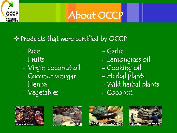 About OCCP v Products that were certified by OCCP - Rice Fruits Virgin coconut