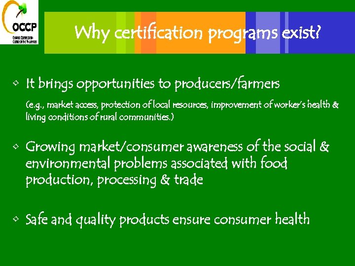 Why certification programs exist? • It brings opportunities to producers/farmers (e. g. , market