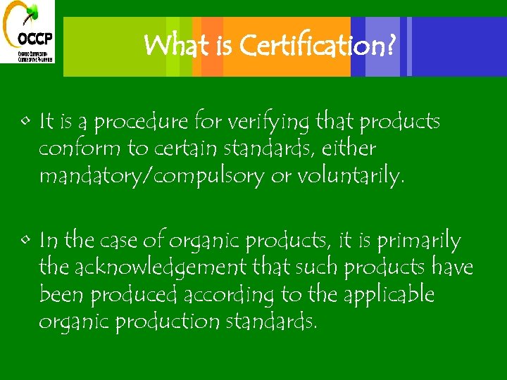 What is Certification? • It is a procedure for verifying that products conform to