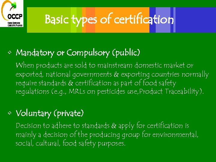 Basic types of certification • Mandatory or Compulsory (public) When products are sold to