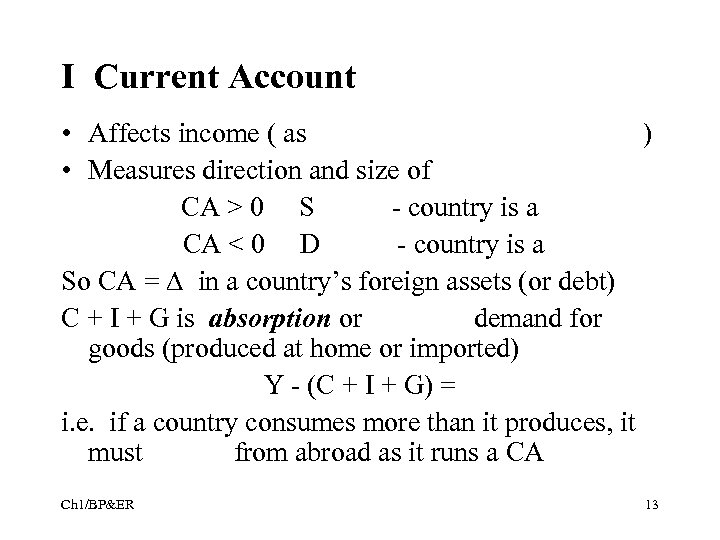 I Current Account • Affects income ( as ) • Measures direction and size