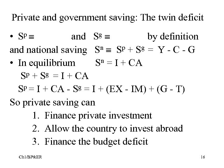 Private and government saving: The twin deficit • Sp and Sg by definition and