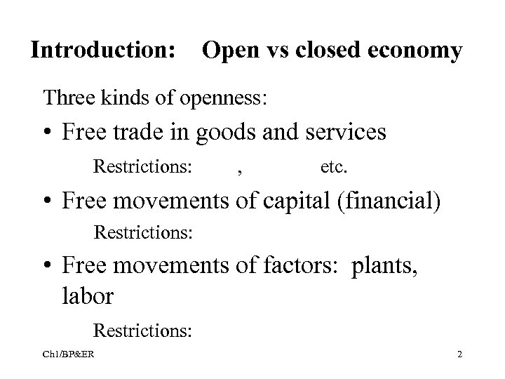 Introduction: Open vs closed economy Three kinds of openness: • Free trade in goods