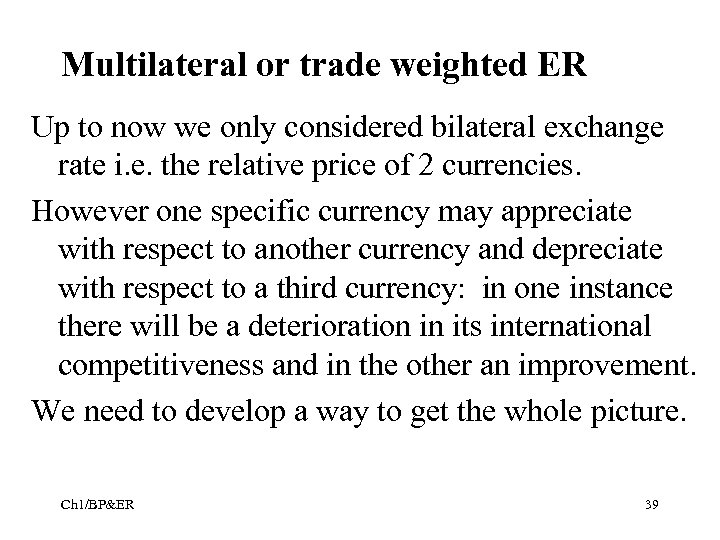 Multilateral or trade weighted ER Up to now we only considered bilateral exchange rate