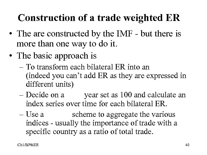 Construction of a trade weighted ER • The are constructed by the IMF -