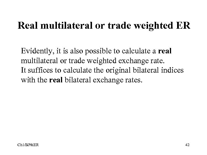 Real multilateral or trade weighted ER Evidently, it is also possible to calculate a