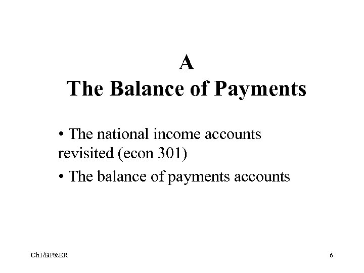 A The Balance of Payments • The national income accounts revisited (econ 301) •