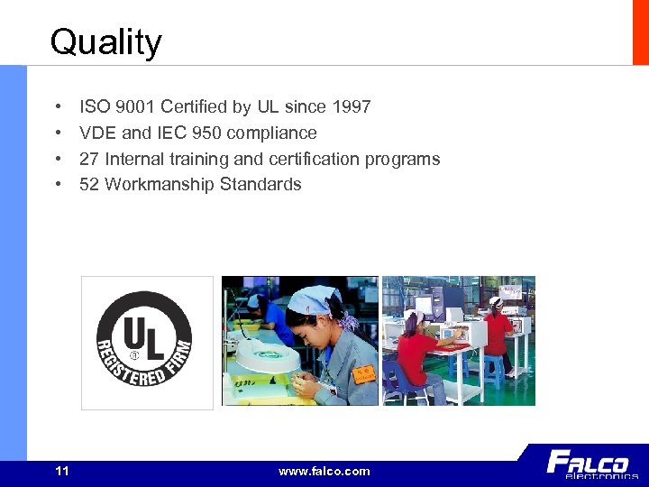 Quality • • 11 ISO 9001 Certified by UL since 1997 VDE and IEC