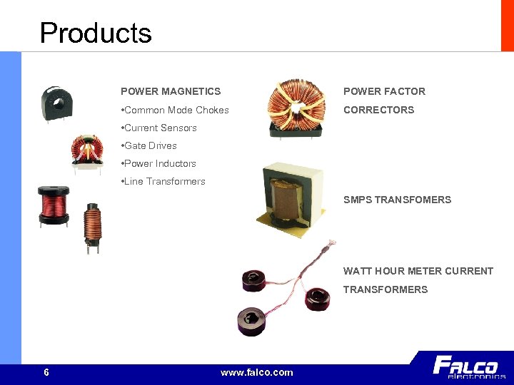 Products POWER MAGNETICS POWER FACTOR • Common Mode Chokes CORRECTORS • Current Sensors •